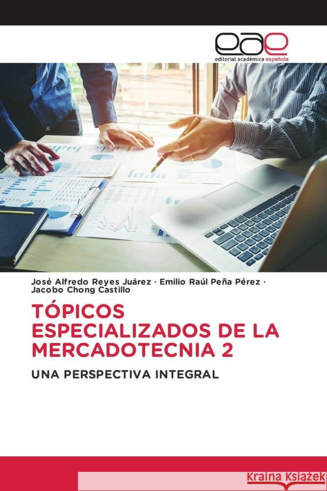 TÓPICOS ESPECIALIZADOS DE LA MERCADOTECNIA 2 Reyes Juárez, José Alfredo, Peña Pérez, Emilio Raúl, Chong Castillo, Jacobo 9786139466191