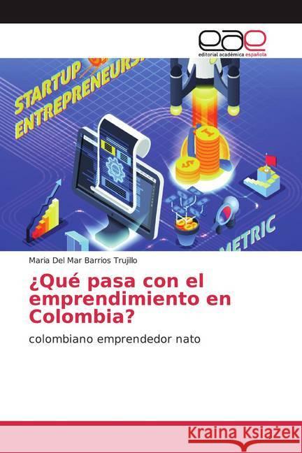 ¿Qué pasa con el emprendimiento en Colombia? : colombiano emprendedor nato Barrios Trujillo, Maria Del Mar 9786139466207