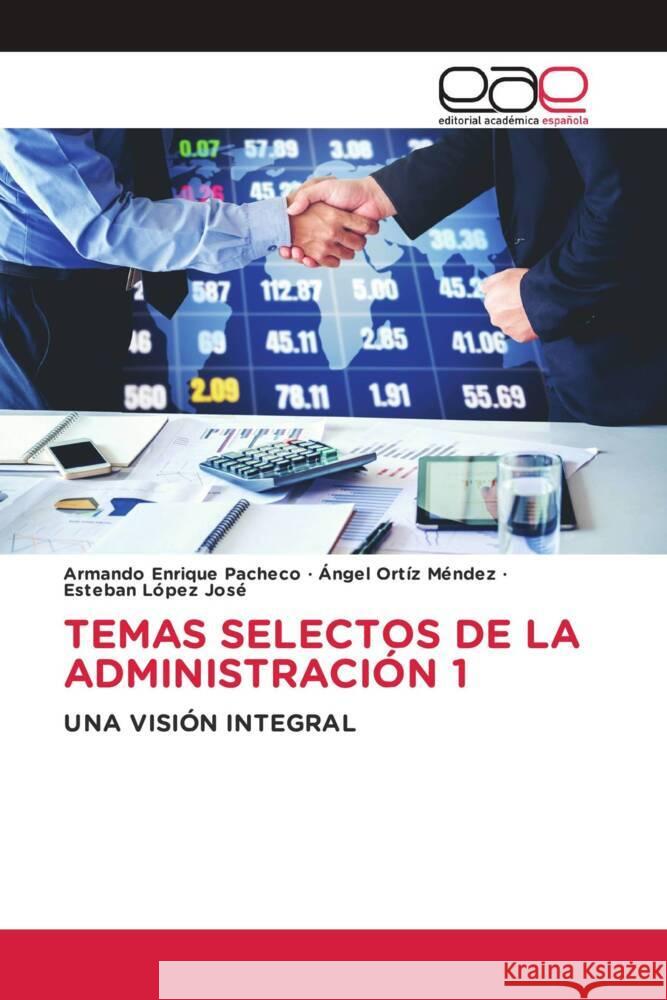 TEMAS SELECTOS DE LA ADMINISTRACIÓN 1 Pacheco, Armando Enrique, Ortíz Méndez, Ángel, López José, Esteban 9786139466245