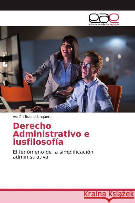 Derecho Administrativo e iusfilosofía : El fenómeno de la simplificación administrativa Bueno Junquero, Adrian 9786139466337