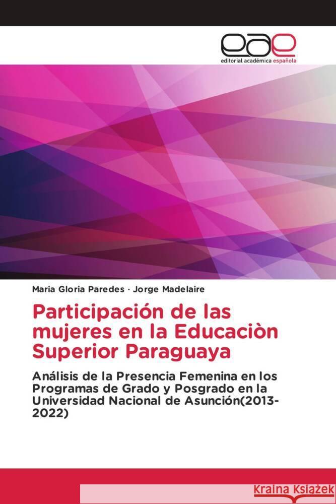 Participación de las mujeres en la Educaciòn Superior Paraguaya Paredes, Maria Gloria, Madelaire, Jorge 9786139466344