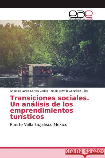 Transiciones sociales. Un análisis de los emprendimientos turísticos : Puerto Vallarta,Jalisco,México Cortes Cedillo, Ángel Eduardo; González Páez, Nadia Jazmín 9786139466641