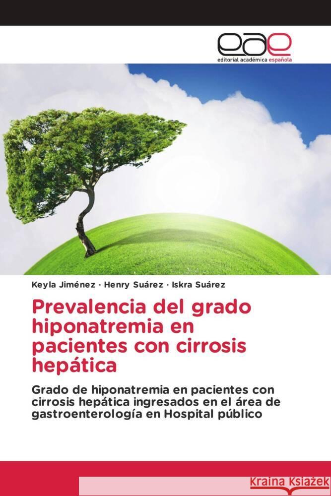 Prevalencia del grado hiponatremia en pacientes con cirrosis hepática Jiménez, Keyla, Suárez, Henry, Suárez, Iskra 9786139466665 Editorial Académica Española