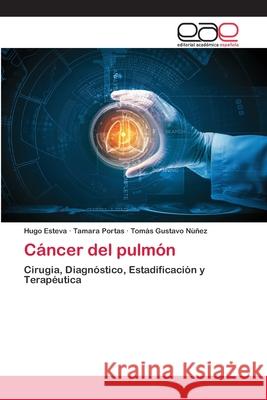 Cáncer del pulmón Hugo Esteva, Tamara Portas, Tomás Gustavo Núñez 9786139466832 Editorial Academica Espanola