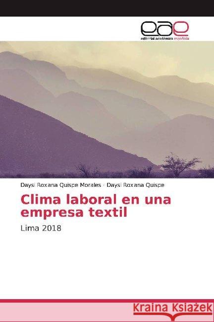 Clima laboral en una empresa textil : Lima 2018 Quispe Morales, Daysi Roxana; Quispe, Daysi Roxana 9786139466863