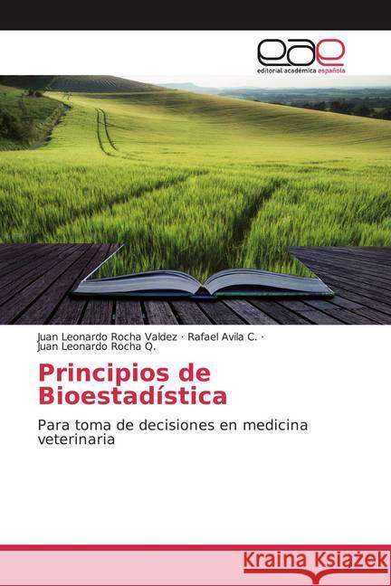 Principios de Bioestadística : Para toma de decisiones en medicina veterinaria Rocha Valdez, Juan Leonardo; Avila C., Rafael; Rocha Q., Juan Leonardo 9786139466870 Editorial Académica Española