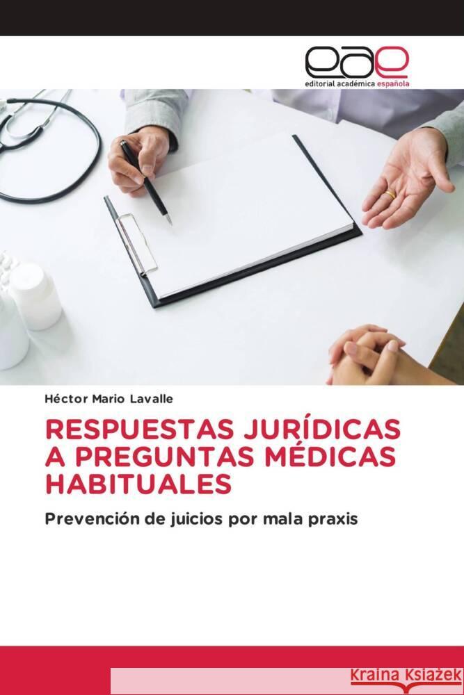 RESPUESTAS JURÍDICAS A PREGUNTAS MÉDICAS HABITUALES Lavalle, Hector Mario 9786139466948