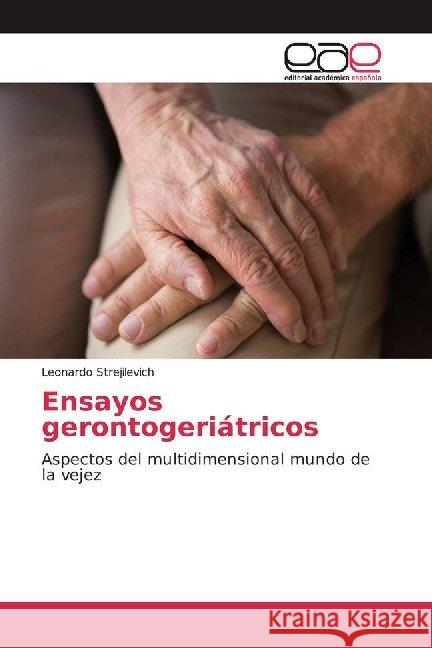 Ensayos gerontogeriátricos : Aspectos del multidimensional mundo de la vejez Strejilevich, Leonardo 9786139467228