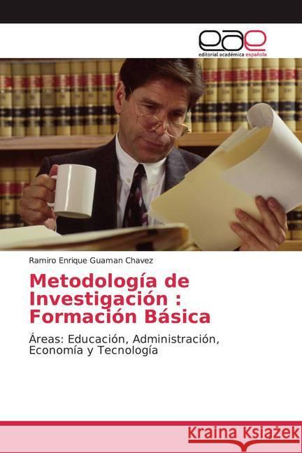 Metodología de Investigación : Formación Básica : Áreas: Educación, Administración, Economía y Tecnología Guaman Chavez, Ramiro Enrique 9786139467303