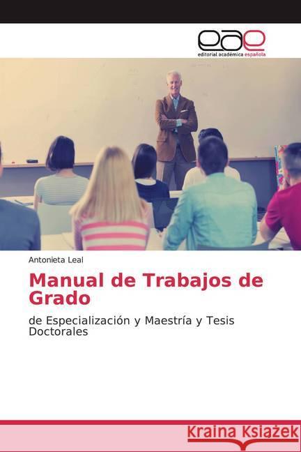 Manual de Trabajos de Grado : de Especialización y Maestría y Tesis Doctorales Leal, Antonieta 9786139467389