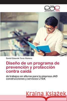 Diseño de un programa de prevención y protección contra caída Tovar Romero, Daniel Eduardo 9786139467617 Editorial Academica Espanola