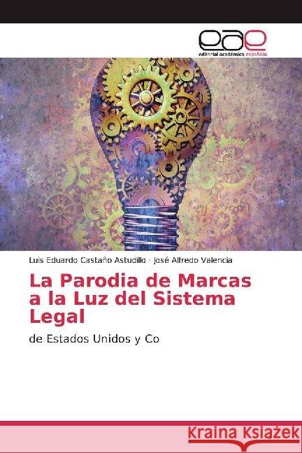 La Parodia de Marcas a la Luz del Sistema Legal : de Estados Unidos y Co Castaño Astudillo, Luis Eduardo; Valencia, José Alfredo 9786139467723