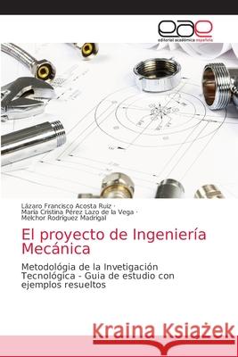 El proyecto de Ingeniería Mecánica Acosta Ruiz, Lázaro Francisco 9786139467914