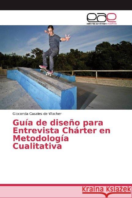 Guía de diseño para Entrevista Chárter en Metodología Cualitativa Casales de Wacher, Gioconda 9786139468560