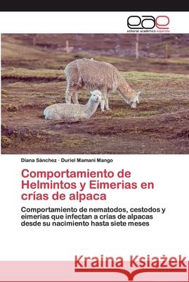 Comportamiento de Helmintos y Eimerias en crías de alpaca Sanchez, Diana 9786139468812