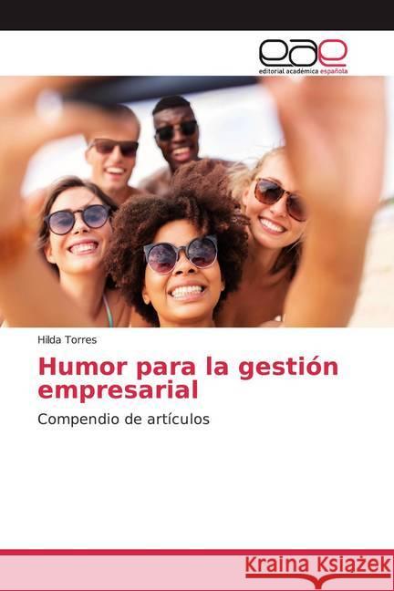 Humor para la gestión empresarial : Compendio de artículos Torres, Hilda 9786139469123