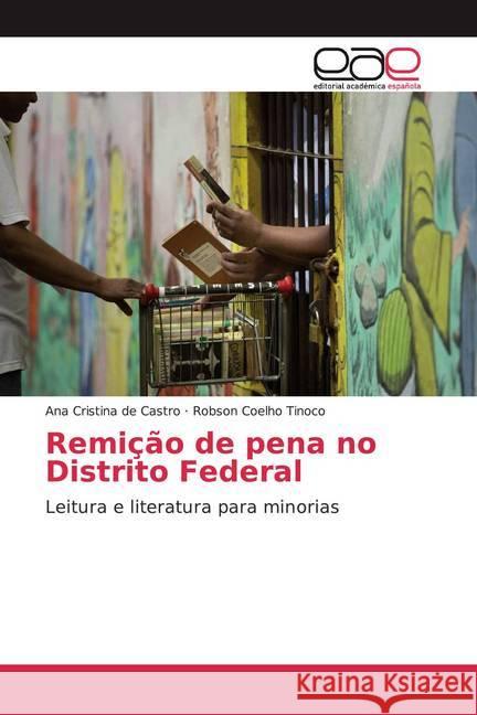 Remição de pena no Distrito Federal : Leitura e literatura para minorias de Castro, Ana Cristina; Coelho Tinoco, Robson 9786139469338