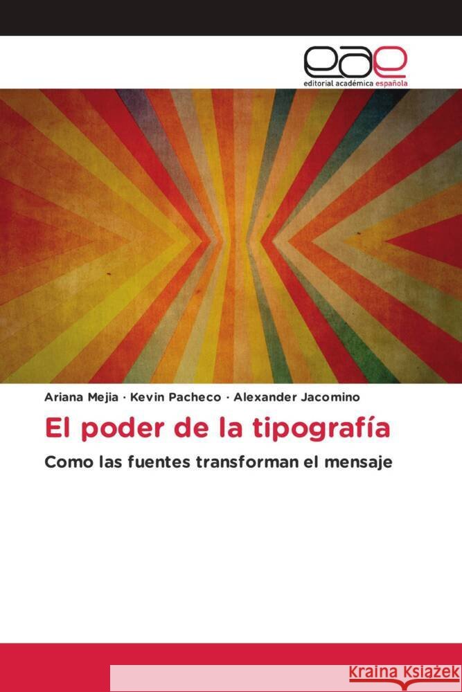 El poder de la tipografía Mejia, Ariana, Pacheco, Kevin, Jacomino, Alexander 9786139469710 Editorial Académica Española