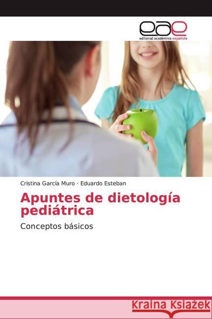 Apuntes de dietología pediátrica : Conceptos básicos García Muro, Cristina; Esteban, Eduardo 9786139469727