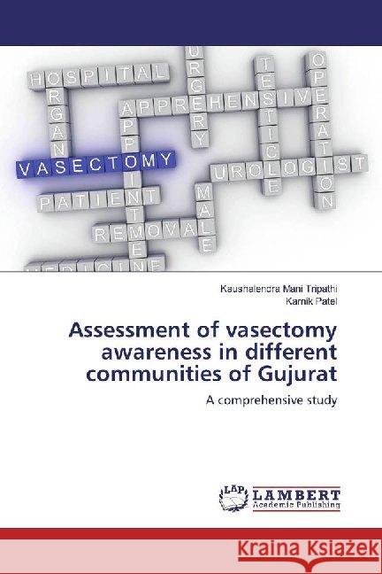 Assessment of vasectomy awareness in different communities of Gujurat : A comprehensive study Tripathi, Kaushalendra Mani; Patel, Karnik 9786139470969