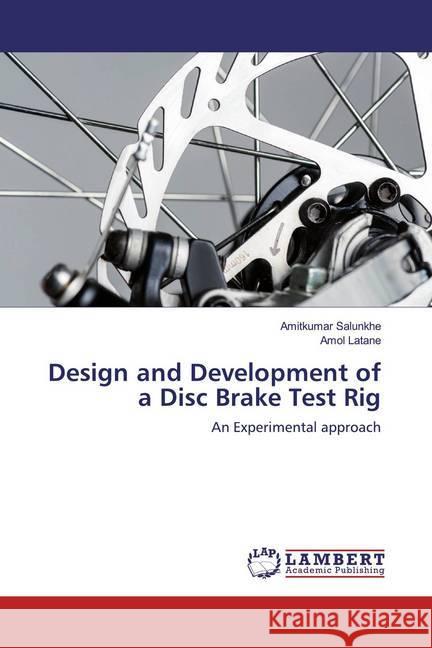 Design and Development of a Disc Brake Test Rig : An Experimental approach Salunkhe, Amitkumar; Latane, Amol 9786139471010