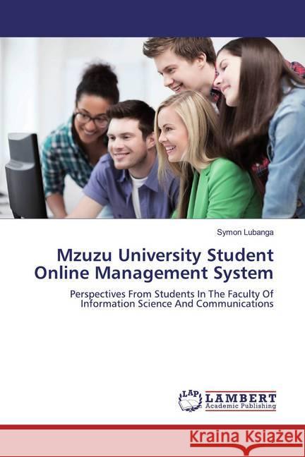 Mzuzu University Student Online Management System : Perspectives From Students In The Faculty Of Information Science And Communications Lubanga, Symon 9786139471430