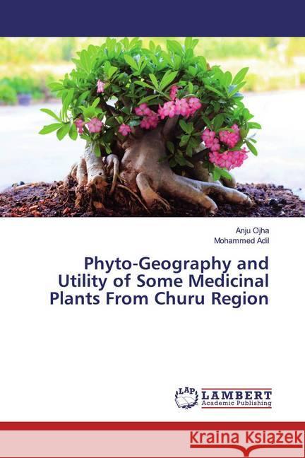 Phyto-Geography and Utility of Some Medicinal Plants From Churu Region Ojha, Anju; Adil, Mohammed 9786139471539