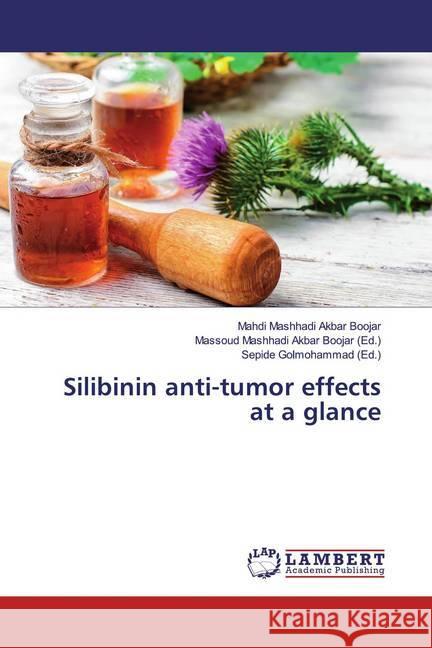 Silibinin anti-tumor effects at a glance Mashhadi Akbar Boojar, Mahdi 9786139471843