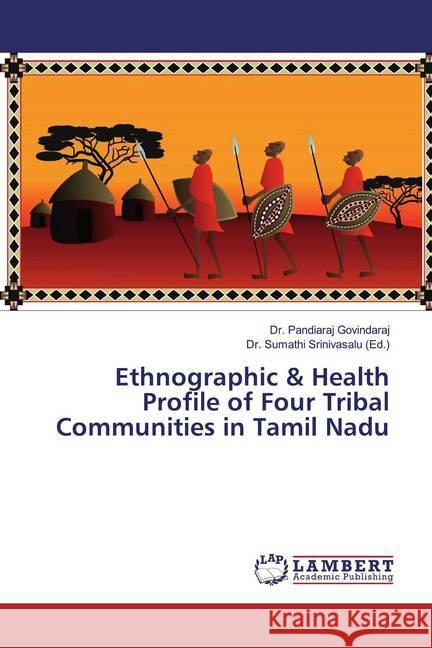 Ethnographic & Health Profile of Four Tribal Communities in Tamil Nadu Govindaraj, Dr. Pandiaraj 9786139471973