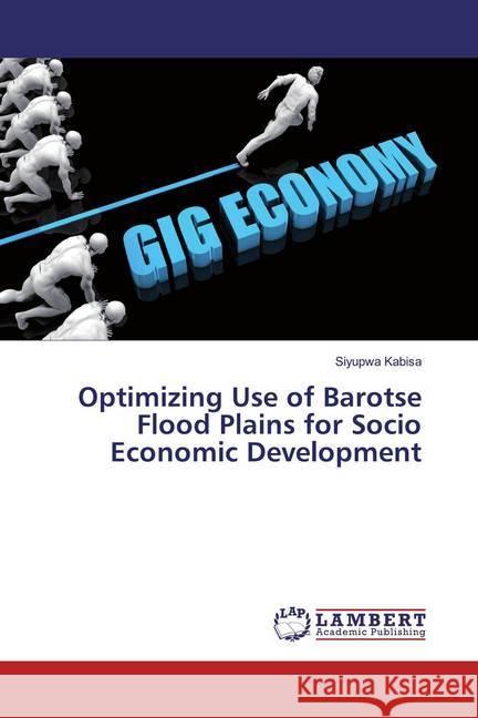 Optimizing Use of Barotse Flood Plains for Socio Economic Development Kabisa, Siyupwa 9786139472031 LAP Lambert Academic Publishing