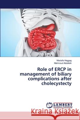 Role of ERCP in management of biliary complications after cholecystecty Haggag, Mostafa; Abdallah, Mahmoud 9786139472147