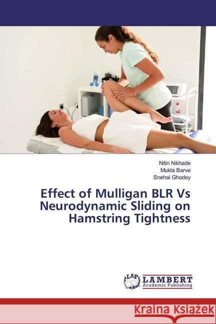 Effect of Mulligan BLR Vs Neurodynamic Sliding on Hamstring Tightness Nikhade, Nitin; Barve, Mukta; Ghodey, Snehal 9786139472185