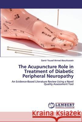 The Acupuncture Role in Treatment of Diabetic Peripheral Neuropathy Abouhussein, Samir Yousef Ahmed 9786139472253 LAP Lambert Academic Publishing