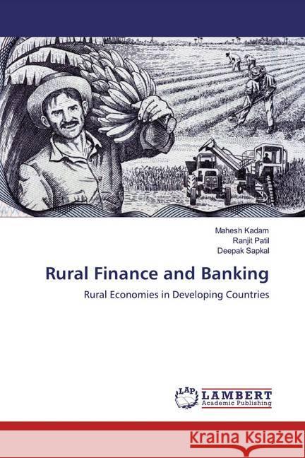 Rural Finance and Banking : Rural Economies in Developing Countries Kadam, Mahesh; Patil, Ranjit; Sapkal, Deepak 9786139472314 LAP Lambert Academic Publishing