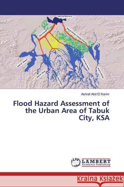 Flood Hazard Assessment of the Urban Area of Tabuk City, KSA Abd El Karim, Ashraf 9786139472352 LAP Lambert Academic Publishing