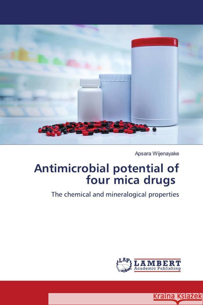 Antimicrobial potential of four mica drugs Wijenayake, Apsara 9786139472437