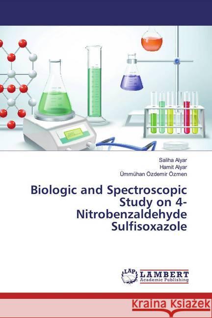 Biologic and Spectroscopic Study on 4-Nitrobenzaldehyde Sulfisoxazole Alyar, Saliha; Alyar, Hamit; Özdemir Özmen, Ümmühan 9786139472697