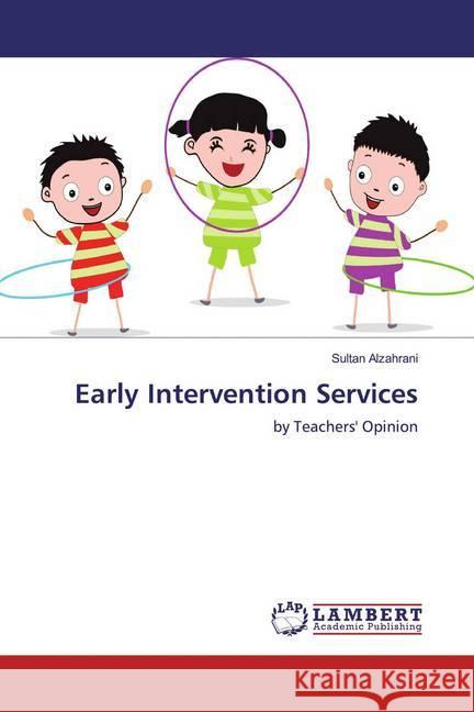 Early Intervention Services : by Teachers' Opinion Alzahrani, Sultan 9786139472819