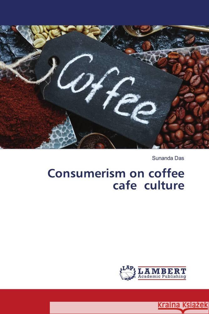 Consumerism on coffee cafe culture Das, Sunanda 9786139472888