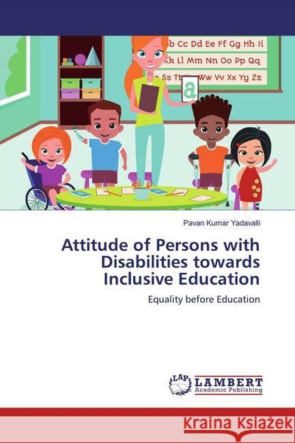 Attitude of Persons with Disabilities towards Inclusive Education : Equality before Education Yadavalli, Pavan Kumar 9786139473069