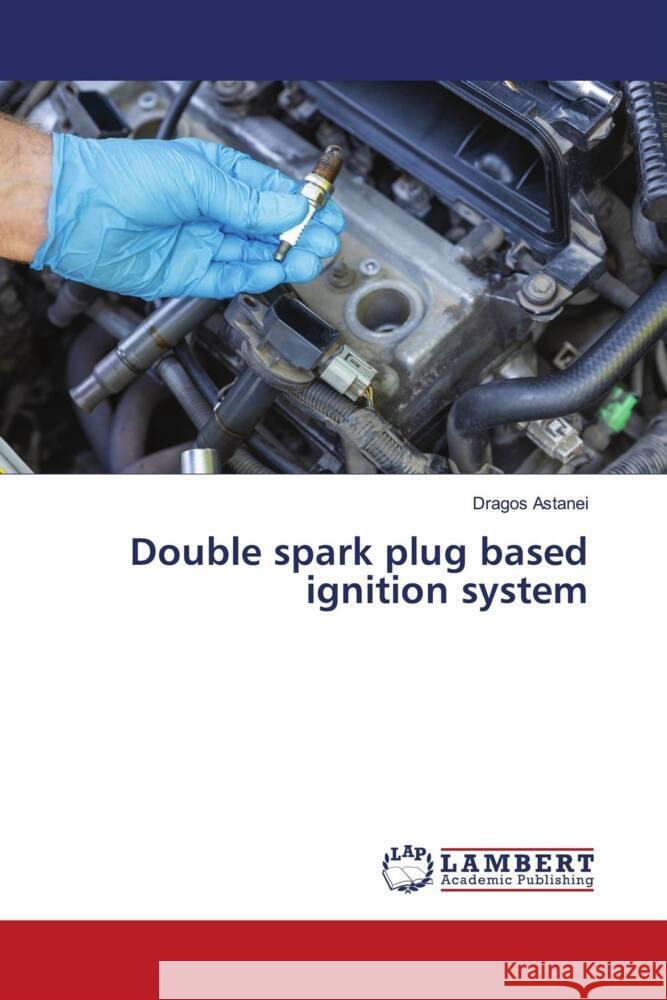 Double spark plug based ignition system Astanei, Dragos 9786139473441