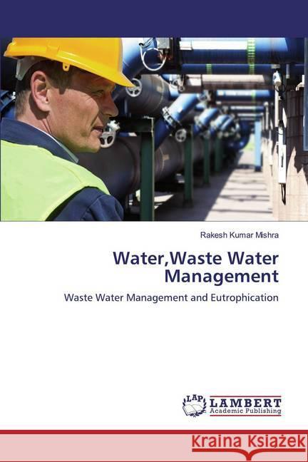 Water,Waste Water Management : Waste Water Management and Eutrophication Mishra, Rakesh Kumar 9786139473915 LAP Lambert Academic Publishing