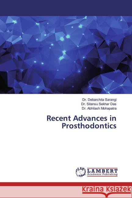 Recent Advances in Prosthodontics Sarangi, Dr. Debarchita; Das, Dr. Sitansu Sekhar; Mohapatra, Dr. Abhilash 9786139474028