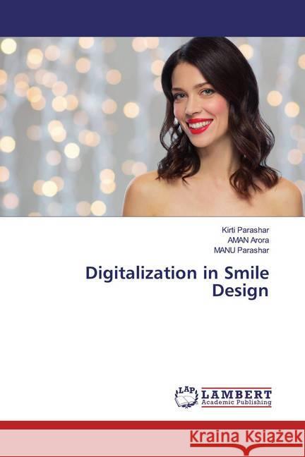 Digitalization in Smile Design Parashar, Kirti; Arora, Aman; Parashar, MANU 9786139474035