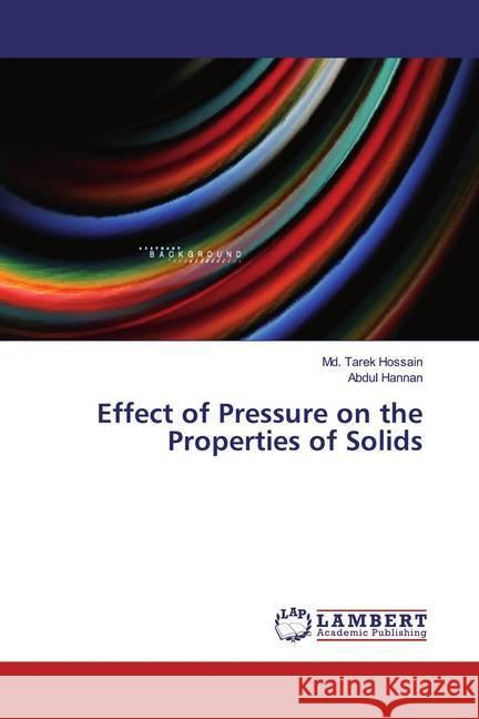 Effect of Pressure on the Properties of Solids Hossain, Md. Tarek; Hannan, Abdul 9786139474134