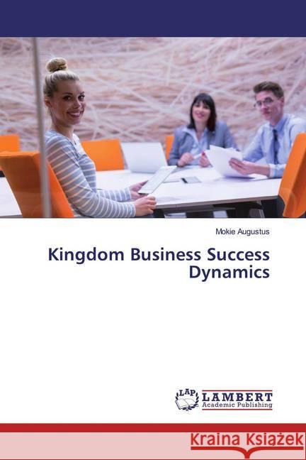 Kingdom Business Success Dynamics Augustus, Mokie 9786139474394