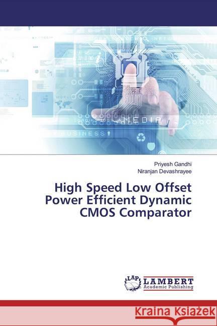 High Speed Low Offset Power Efficient Dynamic CMOS Comparator Gandhi, Priyesh; Devashrayee, Niranjan 9786139474738 LAP Lambert Academic Publishing