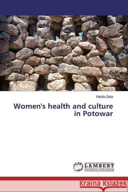 Women's health and culture in Potowar Zaka, Nabila 9786139474967 LAP Lambert Academic Publishing