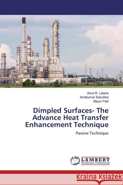 Dimpled Surfaces- The Advance Heat Transfer Enhancement Technique : Passive Technique Latane, Amol R.; Salunkhe, Amitkumar; Patil, Mayur 9786139475490