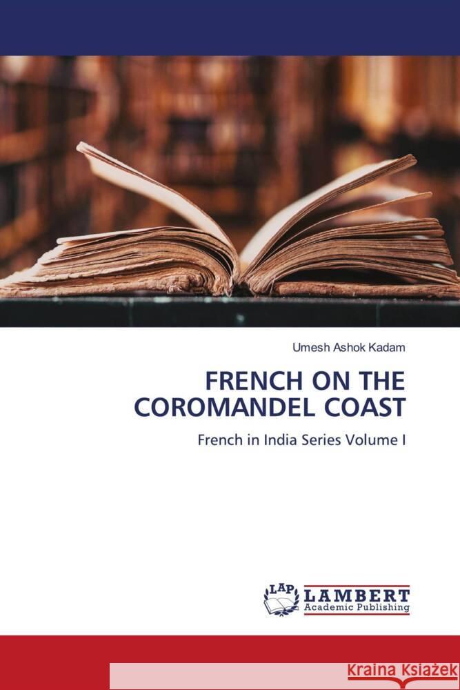 FRENCH ON THE COROMANDEL COAST Kadam, Umesh Ashok 9786139475636